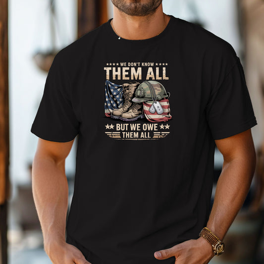 We Don’t Know Them All But We Owe Them All T-Shirt, Veteran Tribute Tee