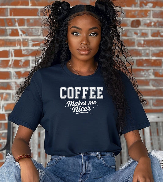 Coffee Makes Me Nicer T-Shirt, Funny Coffee Quote Tee, Caffeine Lover Shirt, Morning Mood Graphic, Coffee Lovers T-Shirt Wildwood Mountain Coffee Co